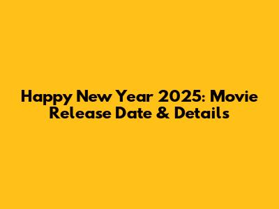 Happy New Year 2025: Movie Release Date & Details