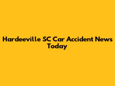 Hardeeville SC Car Accident News Today
