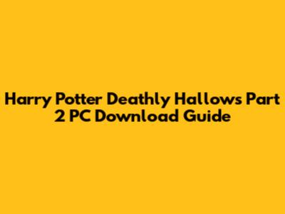 Harry Potter Deathly Hallows Part 2 PC Download Guide