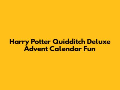 Harry Potter Quidditch Deluxe Advent Calendar Fun
