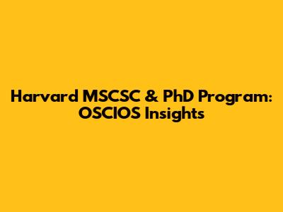 Harvard MSCSC & PhD Program: OSCIOS Insights