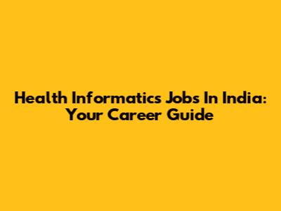 Health Informatics Jobs In India: Your Career Guide