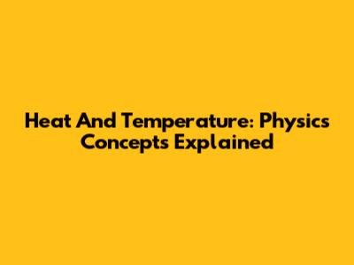 Heat And Temperature: Physics Concepts Explained