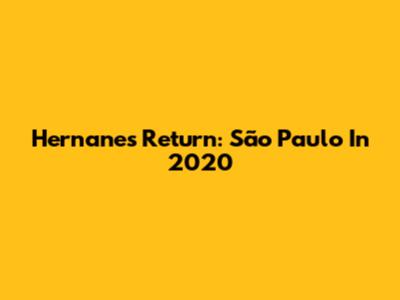 Hernanes' Return: São Paulo In 2020