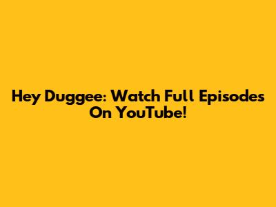 Hey Duggee: Watch Full Episodes On YouTube!