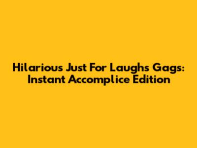 Hilarious Just For Laughs Gags: Instant Accomplice Edition