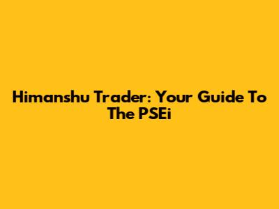 Himanshu Trader: Your Guide To The PSEi