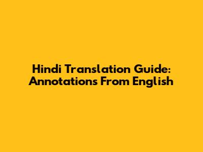 Hindi Translation Guide: Annotations From English