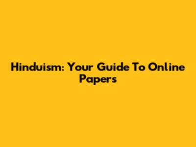 Hinduism: Your Guide To Online Papers