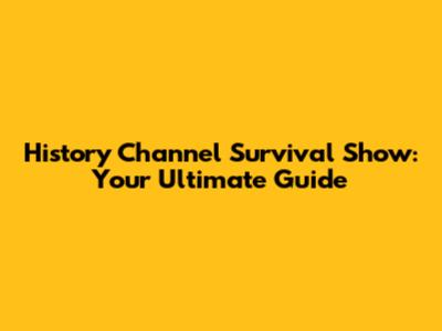 History Channel Survival Show: Your Ultimate Guide