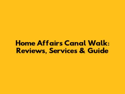 Home Affairs Canal Walk: Reviews, Services & Guide