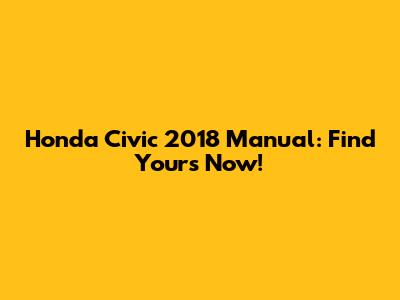 Honda Civic 2018 Manual: Find Yours Now!