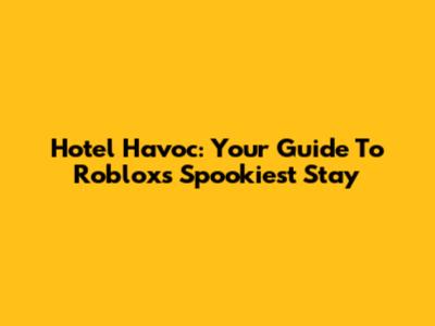 Hotel Havoc: Your Guide To Roblox's Spookiest Stay