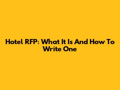 Hotel RFP: What It Is And How To Write One