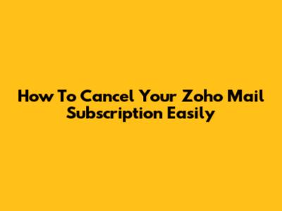 How To Cancel Your Zoho Mail Subscription Easily