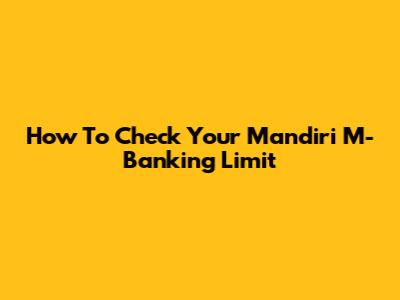 How To Check Your Mandiri M-Banking Limit