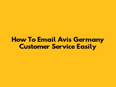 How To Email Avis Germany Customer Service Easily