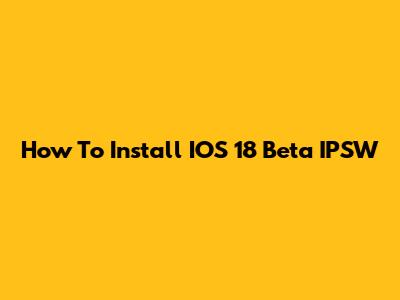 How To Install IOS 18 Beta IPSW