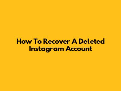 How To Recover A Deleted Instagram Account