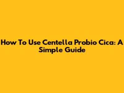 How To Use Centella Probio Cica: A Simple Guide