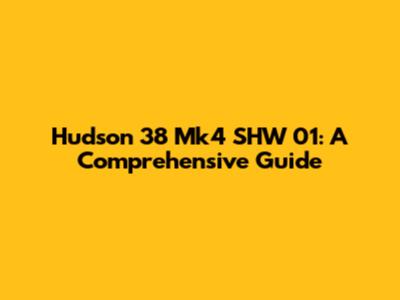 Hudson 38 Mk4 SHW 01: A Comprehensive Guide
