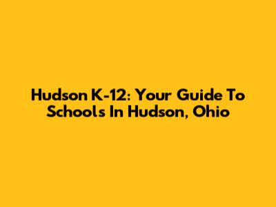 Hudson K-12: Your Guide To Schools In Hudson, Ohio