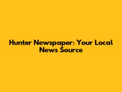 Hunter Newspaper: Your Local News Source