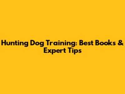 Hunting Dog Training: Best Books & Expert Tips