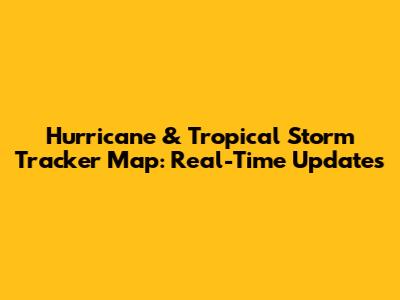 Hurricane & Tropical Storm Tracker Map: Real-Time Updates