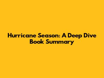 Hurricane Season: A Deep Dive Book Summary