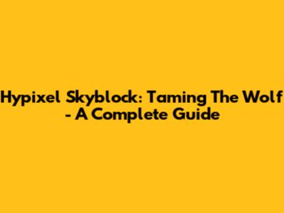 Hypixel Skyblock: Taming The Wolf - A Complete Guide