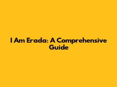 I Am Erada: A Comprehensive Guide