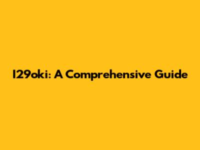 I29oki: A Comprehensive Guide