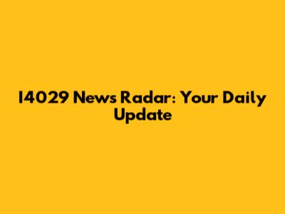 I4029 News Radar: Your Daily Update
