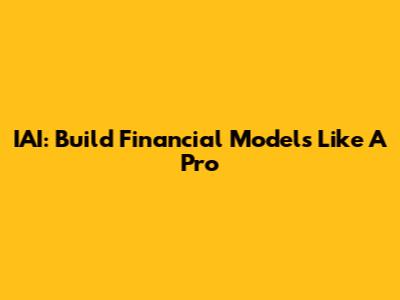 IAI: Build Financial Models Like A Pro