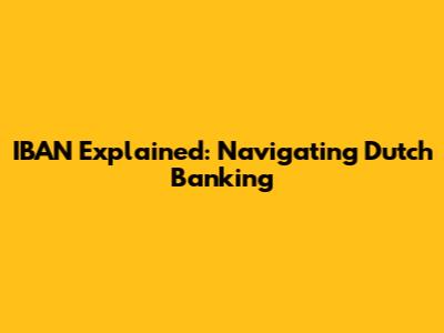 IBAN Explained: Navigating Dutch Banking