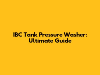 IBC Tank Pressure Washer: Ultimate Guide