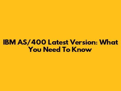 IBM AS/400 Latest Version: What You Need To Know