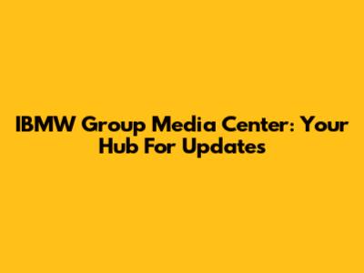 IBMW Group Media Center: Your Hub For Updates