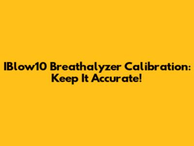 IBlow10 Breathalyzer Calibration: Keep It Accurate!