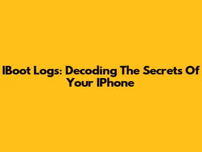 IBoot Logs: Decoding The Secrets Of Your IPhone