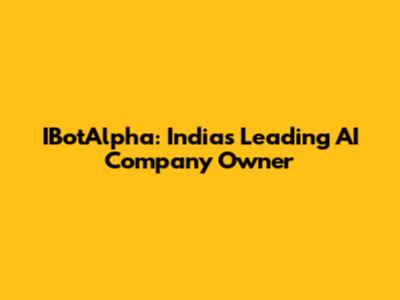 IBotAlpha: India's Leading AI Company Owner