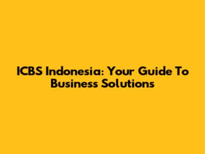 ICBS Indonesia: Your Guide To Business Solutions