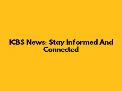 ICBS News: Stay Informed And Connected