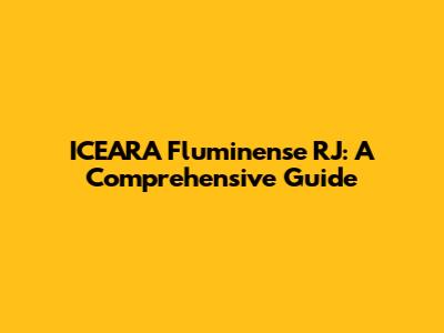 ICEARA Fluminense RJ: A Comprehensive Guide