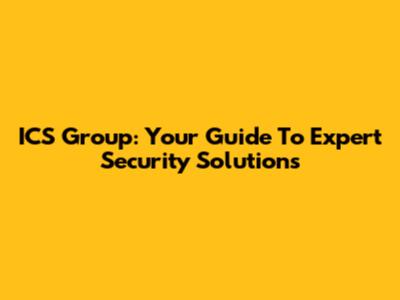ICS Group: Your Guide To Expert Security Solutions