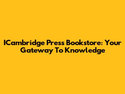 ICambridge Press Bookstore: Your Gateway To Knowledge