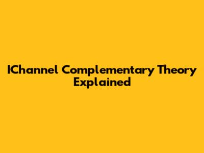 IChannel Complementary Theory Explained