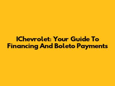 IChevrolet: Your Guide To Financing And Boleto Payments