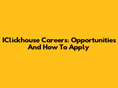 IClickhouse Careers: Opportunities And How To Apply